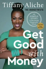 Get Good with Money: Ten Simple Steps to Becoming Financially Whole - GOOD