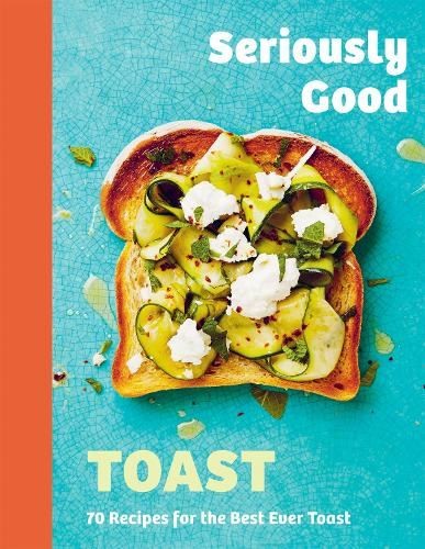 Seriously Good Toast: Over 70 Recipes for the Best by Emily Kydd (HB 2024) - Image 6