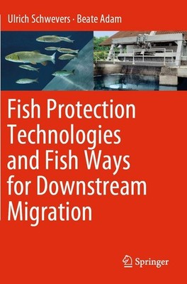Fish Protection Technologies and Fish Ways for Downstream Migration Ulrich Schwe