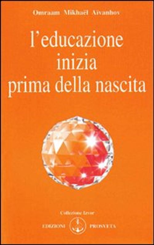 Libri Aïvanhov Omraam Mikhaël - L' Educazione Inizia Prima Della Nascita