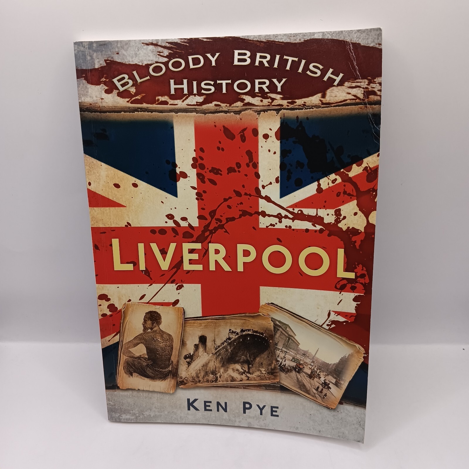 Bloody British History: Liverpool by Ken Pye Signed Book