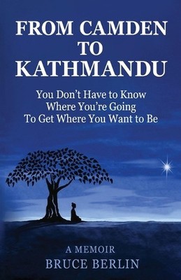 From Camden to Kathmandu: You Don't Have to Know Where You're Going, To Get Wher