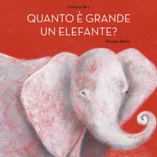 Quanto è grande un elefante? Ediz. a colori - Bossù Rossana