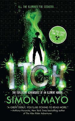 Itch: The Explosive Adventures of an Element Hunter by Mayo, Simon