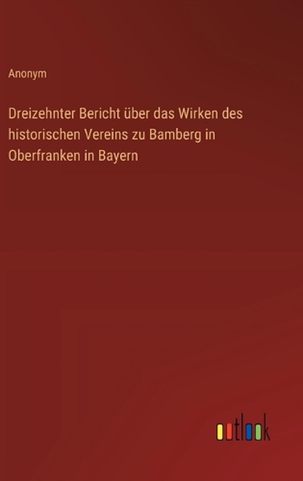 Dreizehnter Bericht ber das Wirken des historischen Vereins zu Bamberg in Oberfr