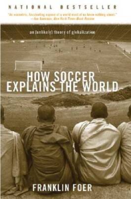 How Soccer Explains the World - Paperback By Foer, Franklin - GOOD