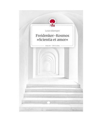 Freidenker-Kosmos »Scientia et amor«. Life is a Story - story.one, Eikemper, L