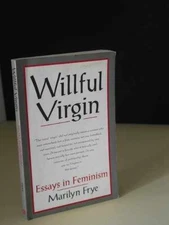 Willful Virgin: Essays in Feminism, - Paperback, by Frye Marilyn - Acceptable