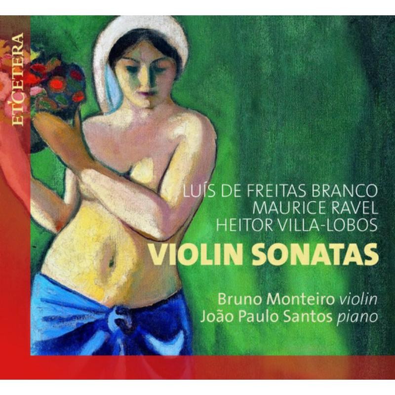 Bruno Monteiro; Joao Paulo Santos Branco/ Ravel/ Villa-Lobos: Violin Sonatas CD