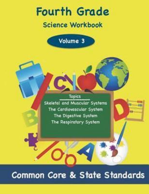 Fourth Grade Science Workbook : Topics: Skeletal and Muscular Systems, the Ca...