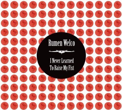 Rumen Welco I never learned to raise my fist (2009, digi)  [CD] - Picture 1 of 1