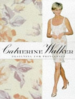 Catherine Walker : Designing for Princesses Paperback Catherine W
