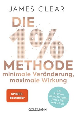 Die 1%-Methode   Minimale Veränderung, maximale Wirkung: Mit kleinen Gewohn ...