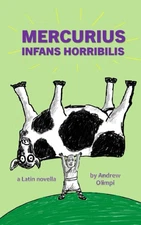 Mercurius: Infans Horribilis: A Latin Novella (Latin Edition)
