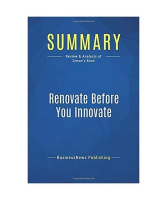 Summary: Renovate Before You Innovate: Review and Analysis of Zyman's Book: Revi