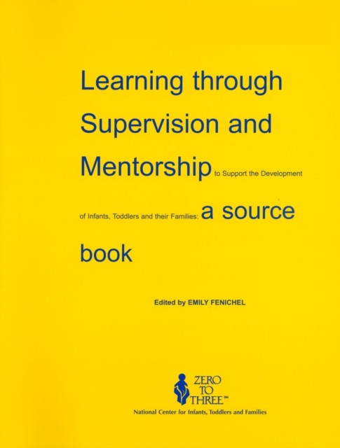 Learning Through Supervision and Mentorship  To by Emily Fenichel PAPERBACK