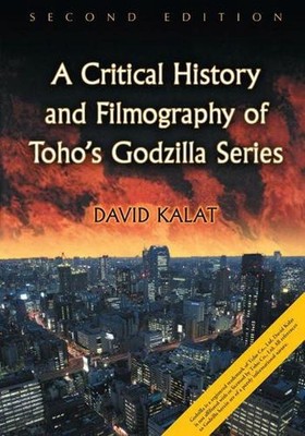 A Critical History and Filmography of Toho's Godzilla Series, 2d ed. by David Ka