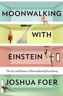 Moonwalking With Einstein: The Art and Science of Remembering Everything - h...