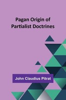 John Pitrat | Pagan Origin Of Partialist Doctrines | Taschenbuch | Englisch