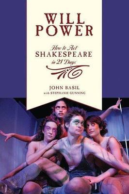 Will Power : How to Act Shakespeare in 21 Days, Paperback by Basil, John; Gun...