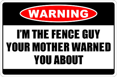 Metal Sign Warning I'm The Fence Guy 8” x 12” Aluminum NS 194 | eBay UK
