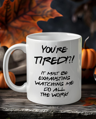 Lustige sarkastische Tasse - You re Tired It Must Be Exhausting Watching Me Do All The