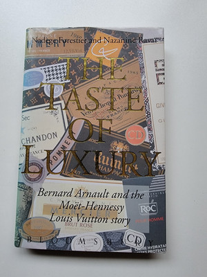Taste of Luxury : Bernard Arnault and the Moet-Hennessy Louis Vuitton Story