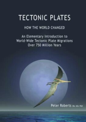 TECTONIC PLATES - How the World Changed Professor Peter Roberts New Book