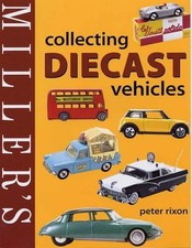 Miller's Collecting Diecast Vehicles (Mitchell Beazl... by Rixon, Peter Hardback
