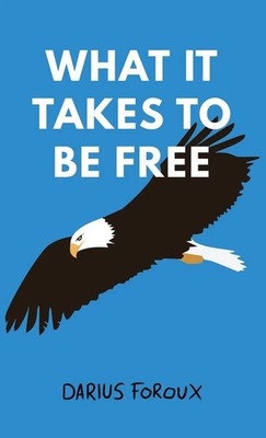 Darius Foroux | What It Takes To Be Free | Buch | Englisch (2019) | Gebunden