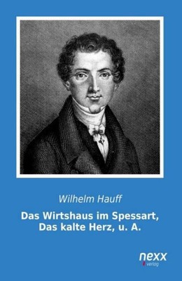 Das Wirtshaus im Spessart, Das kalte Herz, u. A. Wilhelm Hauff