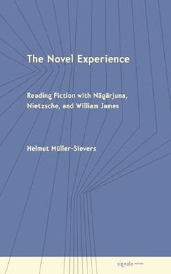 The Novel Experience: Reading Fiction with Nagarjuna, Nietzsche, and William Ja