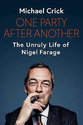 One Party After Another: The Disruptive Life of Nigel Farage by Michael Crick...