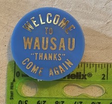 Vintage Souvenir Pin Button Welcome to Wausau Wisconsin "Thanks" Come Again