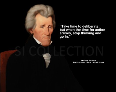 ANDREW JACKSON ''TAKE TIME TO DELIBERATE; BUT WHEN...'' QUOTE PHOTO VARIOUS SIZES
