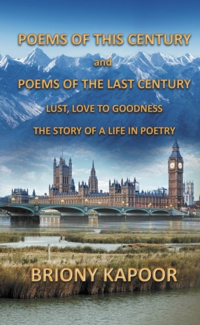 Poems of This Century and Poems of the Last Century by Briony Kapoor HARDBACK