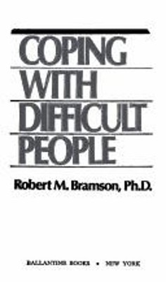 Coping with Difficult People : In Business and in Life Robert M.