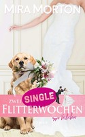 Mira Morton | Zwei Singleflitterwochen Zum Verlieben | Taschenbuch | Deutsch