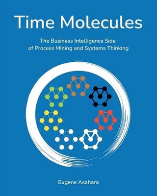 Time Molecules: The Business Intelligence Side of Process Mining and Systems Thi