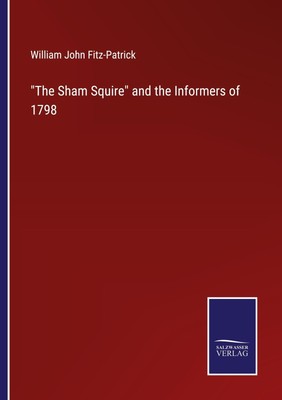 ''The Sham Squire'' and the Informers of 1798 William John Fitz-Patrick