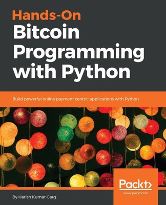Hands-On Bitcoin Programming with Python: Build powerful online payment centric 