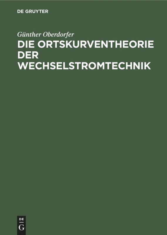Günther Oberdorfer | Die Ortskurventheorie Der Wechselstromtechnik |