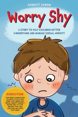 Worry Shy: A Story to Help Children Better Understand and Manage Social Anxiety