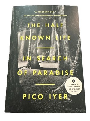 The Half Known Life In Search of Paradise by Pico Iyer