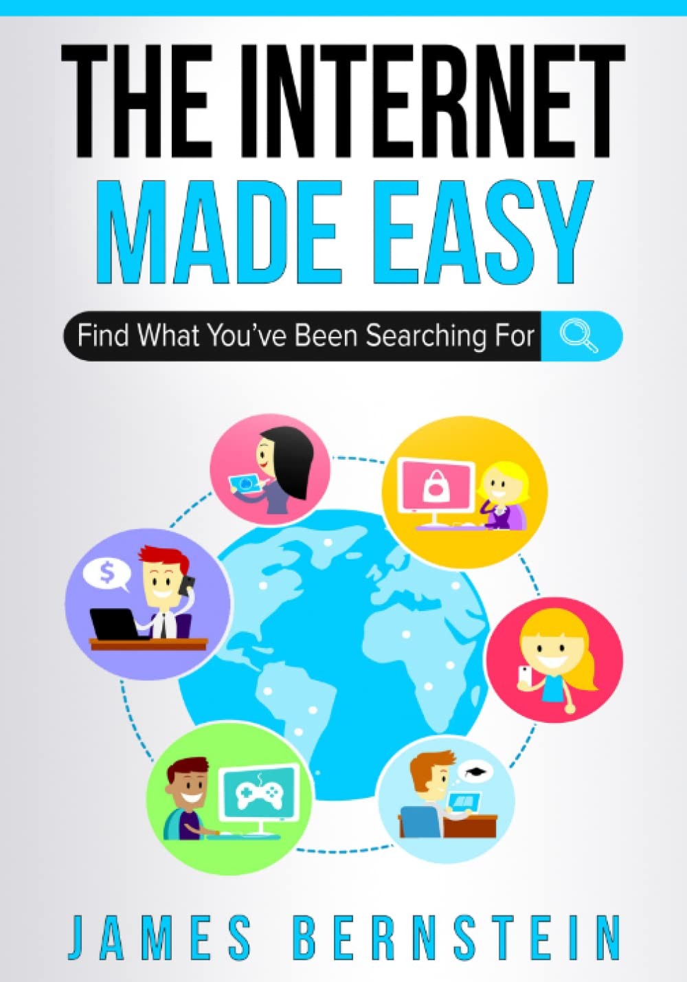 The Internet Made Easy: Find What You've Been Searching For: 5 (