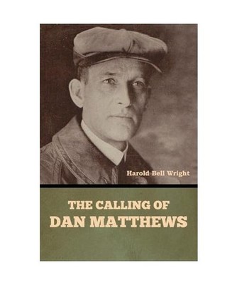The Calling of Dan Matthews, Wright, Harold Bell