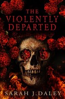 The Violently Departed, Sarah J. Daley