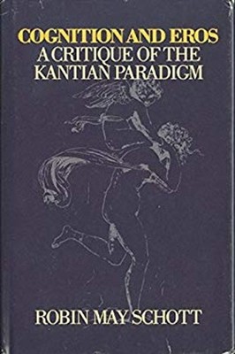 Cognition and Eros : A Critique of the Kantian Paradigm Robin M.