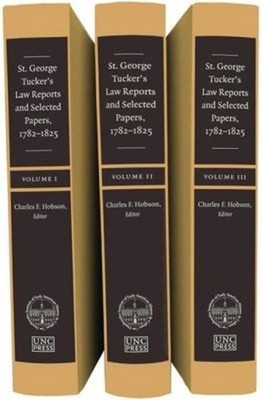 St. George Tucker's Law Reports and Selected Papers, 1782-1825 by Charles F. Hob
