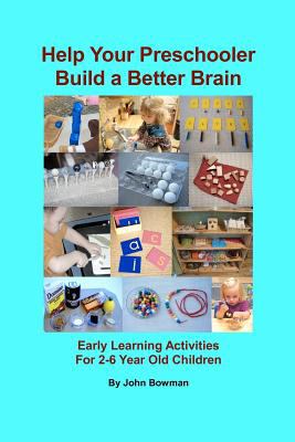 Help Your Preschooler Build a Better Brain: Early Learning Activities for 2-6...